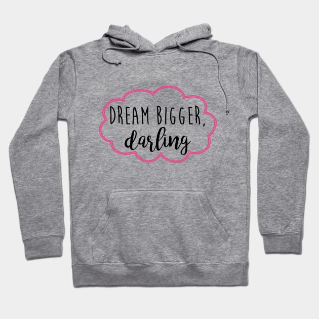 dream bigger darling Hoodie by fahimahsarebel